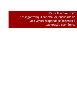Parte III – Direito ao
sossego/tranquilidade/saúde/qualidade de
vida versus propriedade/iniciativa e
exploração económica
 