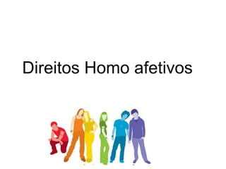 Direitos Homo afetivos 
 