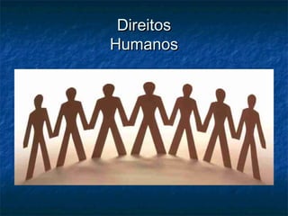 DireitosDireitos
HumanosHumanos
 