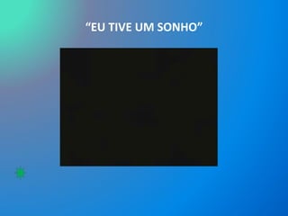 “ EU TIVE UM SONHO” 