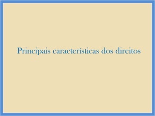 Principais características dos direitos

 