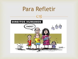 
Para Refletir
 