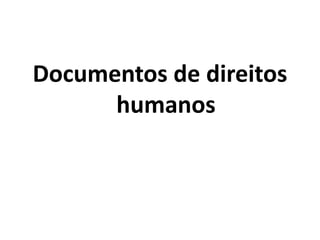 Documentos de direitos
humanos
 