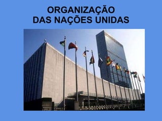 ORGANIZAÇÃO DAS NAÇÕES UNIDAS 