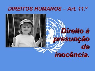 DIREITOS HUMANOS – Art. 11.º Direito à presunção de inocência. 