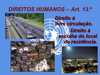 DIREITOS HUMANOS – Art. 13.º Direito à  livre circulação. Direito à  escolha do local de residência. 