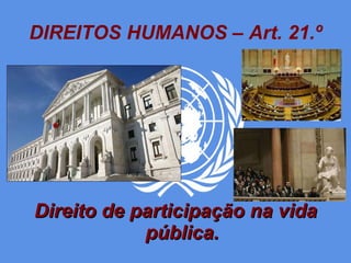 DIREITOS HUMANOS – Art. 21.º Direito de participação na vida pública. 