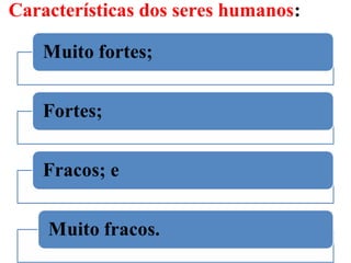 Características dos seres humanos:
7
 