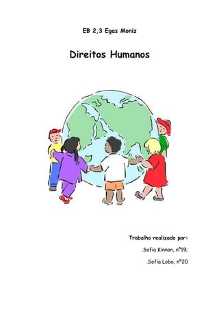 EB 2,3 Egas Moniz



Direitos Humanos




                Trabalho realizado por:

                      .Sofia Kinnon, nº19;

                        .Sofia Lobo, nº20
 