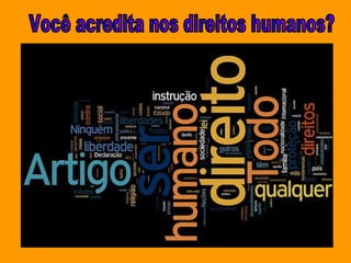 Você acredita nos direitos humanos? 