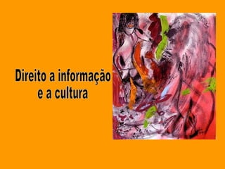 Direito a informação  e a cultura 