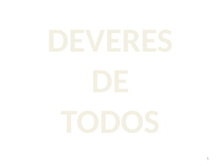 5
DEVERES
DE
TODOS
 