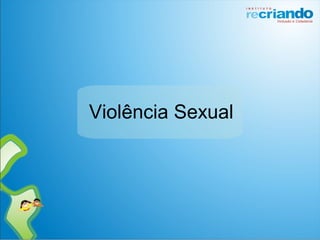 Violência Sexual
 