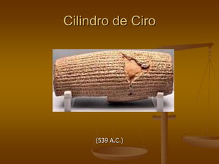 Cilindro de Ciro
(539 A.C.)
 