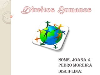 Nome. Joana &
Pedro Moreira
Disciplina:
 