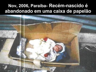Nov, 2006, Paraiba-   Recém-nascido é abandonado em uma caixa de papelão 