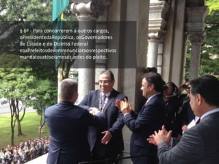 § 6º - Para concorrerem a outros cargos,
oPresidentedaRepública, osGovernadores
de Estado e do Distrito Federal
eosPrefeitosdevemrenunciaraosrespectivos
mandatosatéseismeses antes do pleito.
 
