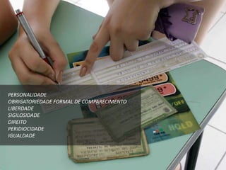 PERSONALIDADE
OBRIGATORIEDADE FORMAL DE COMPARECIMENTO
LIBERDADE
SIGILOSIDADE
DIREITO
PERIDIOCIDADE
IGUALDADE
 