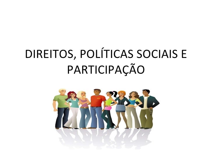 DIREITOS, POLÍTICAS SOCIAIS E PARTICIPAÇÃO 