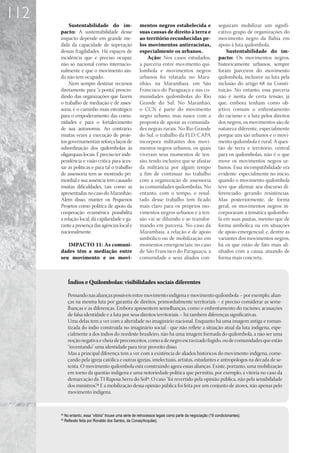 112
          Sustentabilidade do im-                         mentos negros estabelecida e                      seguiram mobilizar um signifi-
      pacto: A sustentabilidade desse                     suas causas de direito à terra e                  cativo grupo de organizações do
      impacto depende em grande me-                       ao território reconhecidas pe-                    movimento negro da Bahia em
      dida da capacidade de superação                     los movimentos antirracistas,                     apoio à luta quilombola.
      dessas fragilidades. Há espaços de                  especialmente os urbanos.                             Sustentabilidade do im-
      incidência que é preciso ocupar,                        Ação: Nos casos estudados,                    pacto: Os movimentos negros,
      não só nacional como internacio-                    a parceria entre movimento qui-                   historicamente urbanos, sempre
      nalmente e que o movimento ain-                     lombola e movimentos negros                       foram parceiros do movimento
      da não tem ocupado..                                urbanos foi relatada no Mara-                     quilombola, inclusive na luta pela
          Nem sempre destinar recursos                    nhão, na Marambaia, em São                        inclusão do artigo 68 na Consti-
      diretamente para “a ponta” prescin-
                                   ,                      Francisco do Paraguaçu e nas co-                  tuição. No entanto, essa parceria
      dindo das organizações que fazem                    munidades quilombolas do Rio                      não é isenta de certa tensão, já
      o trabalho de mediação e de asses-                  Grande do Sul. No Maranhão,                       que, embora tenham como ob-
      soria, é o caminho mais estratégico                 o CCN é parte do movimento                        jetivo comum o enfrentamento
      para o empoderamento das comu-                      negro urbano, mas nasce com a                     do racismo e a luta pelos direitos
      nidades e para o fortalecimento                     proposta de apoiar as comunida-                   dos negros, os movimentos são de
      de sua autonomia. Ao contrário,                     des negras rurais. No Rio Grande                  natureza diferente, especialmente
      muitas vezes a execução de proje-                   do Sul, o trabalho da FLD/CAPA                    porque uns são urbanos e o movi-
      tos governamentais reforça laços de                 incorpora militantes dos movi-                    mento quilombola é rural. A ques-
      subordinação dos quilombolas às                     mentos negros urbanos, os quais                   tão de terra e território, central
      oligarquias locais. É preciso ter inde-             viveram seus momentos de ten-                     para os quilombolas, não é o que
      pendência e visão crítica para aces-                são, tendo inclusive que se afastar               move os movimentos negros ur-
      sar as políticas e para tal o trabalho              da militância por algum tempo                     banos. Essa incompatibilidade era
      de assessoria tem se mostrado pri-                  a fim de continuar no trabalho                    evidente especialmente no início,
      mordial e sua ausência tem causado                  com a organização de assessoria                   quando o movimento quilombola
      muitas dificuldades, tais como as                   às comunidades quilombolas. No                    teve que afirmar seu discurso di-
      apresentadas no caso do Maranhão.                   entanto, com o tempo, o resul-                    ferenciado, gerando resistências.
      Além disso, manter os Pequenos                      tado desse trabalho tem ficado                    Mas posteriormente, de forma
      Projetos como política de apoio da                  mais claro para os próprios mo-                   geral, os movimentos negros in-
      cooperação ecumênica possibilita                    vimentos negros urbanos e a ten-                  corporaram a temática quilombo-
      a relação local, dá capilaridade e ga-              são vai se diluindo e se transfor-                la em suas pautas, mesmo que de
      rante a presença das agências local e               mando em parceria. No caso da                     forma simbólica ou em situações
      nacionalmente.                                      Marambaia, a relação é de apoio                   de apoio emergencial; e, dentre as
                                                          simbólico ou de mobilização em                    variantes dos movimentos negros,
         IMPACTO 11: As comuni-                           momentos emergenciais; no caso                    há os que estão de fato mais ali-
      dades têm a mediação entre                          de São Francisco do Paraguaçu, a                  nhados com a causa, atuando de
      seu movimento e os movi-                            comunidade e seus aliados con-                    forma mais concreta.



             Índios e Quilombolas: visibilidades sociais diferentes

             Pensando nas alianças possíveis entre movimento indígena e movimento quilombola – por exemplo, alian-
             ças na mesma luta por garantia de direitos, primordialmente territoriais – é preciso considerar as seme-
             lhanças e as diferenças. Embora apresentem semelhanças, como o enfrentamento do racismo, acusações
             de falsa identidade e a luta por seus direitos territoriais – há também diferenças significativas.
             Uma delas tem a ver com a alteridade no imaginário nacional. Enquanto há uma imagem antiga e roman-
             tizada do índio construída no imaginário social - que não reflete a situação atual da luta indígena, espe-
             cialmente a dos índios do nordeste brasileiro, não há uma imagem formada do quilombola, a não ser uma
             noção negativa e cheia de preconceitos, como a de negro escravizado fugido, ou de comunidades que estão
             “inventando” uma identidade para tirar proveito disso.
             Mas a principal diferença tem a ver com a existência de aliados históricos do movimento indígena, come-
             çando pela igreja católica e outras igrejas, intelectuais, artistas, estudantes e antropólogos na década de se-
             tenta. O movimento quilombola está construindo agora essas alianças. Existe, portanto, uma mobilização
             em torno da questão indígena e uma notoriedade política que permitiu, por exemplo, a vitória no caso da
             demarcação da TI Raposa Serra do Sol24. O caso “foi revertido pela opinião pública, não pela sensibilidade
             dos ministros”.25 E a mobilização dessa opinião pública foi feita por um conjunto de atores, não apenas pelo
             movimento indígena.



      24
           No entanto, essa “vitória” trouxe uma série de retrocessos legais como parte da negociação (19 condicionantes).
      25
           Reflexão feita por Ronaldo dos Santos, da Conaq/Acquilerj.
 