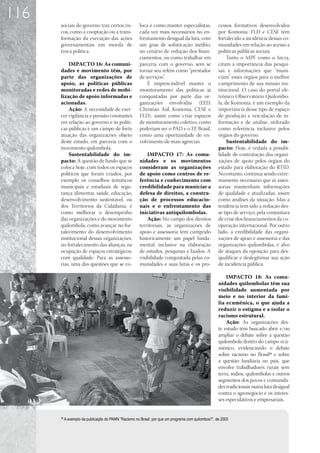 116
      sociais do governo traz certos ris-              loca é como manter especialistas,             cessos formativos desenvolvidos
      cos, como a cooptação ou a trans-                cada vez mais necessários no en-              por Koinonia, FLD e CESE têm
      formação da execução das ações                   frentamento desigual da luta, com             fortalecido a incidência dessas co-
      governamentais em moeda de                       um grau de sofisticação inédito,              munidades em relação ao acesso a
      troca política.                                  no cenário de redução dos finan-              políticas públicas sociais.
                                                       ciamentos; ou como trabalhar em                    Tanto o MPF como o Incra,
          IMPACTO 16: As comuni-                       parceria com o governo, sem se                citam a importância das pesqui-
      dades e movimento têm, por                       tornar seu refém como “prestador              sas e informações que “muni-
      parte das organizações de                        de serviços”.                                 ciam” esses órgãos para o melhor
      apoio, as políticas públicas                         É imprescindível manter o                 cumprimento de sua missão ins-
      monitoradas e redes de mobi-                     monitoramento das políticas já                titucional. O caso do portal ele-
      lização de apoio informadas e                    conquistadas por parte das or-                trônico Observatório Quilombo-
      acionadas.                                       ganizações envolvidas (EED,                   la, de Koinonia, é um exemplo da
          Ação: A necessidade de exer-                 Christian Aid, Koinonia, CESE e               importância desse tipo de espaço
      cer vigilância e pressão constantes              FLD), assim como criar espaços                de produção e veiculação de in-
      em relação ao governo e às políti-               de monitoramento coletivo, como               formação e de análise, utilizado
      cas públicas é um campo de forte                 poderiam ser o PAD e o FE Brasil,             como referência inclusive pelos
      atuação das organizações objeto                  como uma oportunidade de en-                  órgãos do governo.
      deste estudo, em parceria com o                  volvimento de mais agências.                       Sustentabilidade do im-
      movimento quilombola.                                                                          pacto: Hoje, é vedada a possibi-
          Sustentabilidade do im-                          IMPACTO 17: As comu-                      lidade de contratação das organi-
      pacto: A questão de fundo que se                 nidades e os movimentos                       zações de apoio pelos órgãos do
      coloca hoje, com todos os espaços                consideram as organizações                    estado para elaboração do RTID.
      políticos que foram criados, por                 de apoio como centros de re-                  No entanto, continua sendo extre-
      exemplo os conselhos temáticos                   ferência e conhecimento com                   mamente necessário que as asses-
      municipais e estaduais de segu-                  credibilidade para municiar a                 sorias mantenham informações
      rança alimentar, saúde, educação,                defesa de direitos, a constru-                de qualidade e atualizadas, assim
      desenvolvimento sustentável, ou                  ção de processos educacio-                    como análises da situação. Mas a
      dos Territórios da Cidadania, é                  nais e o enfrentamento das                    tendência tem sido a redução des-
      como melhorar o desempenho                       iniciativas antiquilombolas.                  se tipo de serviço, pela conjuntura
      das organizações e do movimento                      Ação: No campo dos direitos               de crise dos financiamentos da co-
      quilombola; como avançar no for-                 territoriais, as organizações de              operação internacional. Por outro
      talecimento do desenvolvimento                   apoio e assessoria têm cumprido               lado, a credibilidade das organi-
      institucional dessas organizações,               historicamente um papel funda-                zações de apoio e assessoria e das
      no fortalecimento das alianças, na               mental, inclusive na elaboração               organizações quilombolas, é alvo
      ocupação de espaços estratégicos,                de estudos, pesquisas e laudos. A             de ataques da oposição para des-
      com qualidade. Para as assesso-                  visibilidade conquistada pelas co-            qualificar e deslegitimar sua ação
      rias, uma das questões que se co-                munidades e suas lutas e os pro-              de incidência pública.

                                                                                                         IMPACTO 18: As comu-
                                                                                                     nidades quilombolas têm sua
                                                                                                     visibilidade aumentada por
                                                                                                     meio e no interior da famí-
                                                                                                     lia ecumênica, o que ajuda a
                                                                                                     reduzir o estigma e a isolar o
                                                                                                     racismo estrutural.
                                                                                                         Ação: As organizações des-
                                                                                                     te estudo têm buscado abrir e/ou
                                                                                                     ampliar o debate sobre a questão
                                                                                                     quilombola dentro do campo ecu-
                                                                                                     mênico, evidenciando o debate
                                                                                                     sobre racismo no Brasil29 e sobre
                                                                                                     a questão fundiária no país, que
                                                                                                     envolve trabalhadores rurais sem
                                                                                                     terra, índios, quilombolas e outros
                                                                                                     segmentos dos povos e comunida-
                                                                                                     des tradicionais numa luta desigual
                                                                                                     contra o agronegócio e os interes-
                                                                                                     ses especulativos e empresariais.


      29
           A exemplo da publicação do PAMN “Racismo no Brasil: por que um programa com quilombos?”, de 2003
 