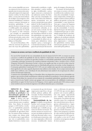 119
têm o acesso impedido aos recur-       destroçando a produção, e explo-      porto, do mangue e dos piaçavais.
sos naturais de seus territórios ou    dem granadas e outros artefatos           No entanto, de forma geral, há
quando esses recursos estão amea-      na água, inviabilizando a pesca.      um avanço no acesso a serviços e
çados pelo impacto de empreendi-       Agora, anunciam a construção de       na melhoria das condições econô-
mentos vizinhos. No Baixo Sul da       um submarino nuclear. No Mara-        micas das comunidades. É impor-
Bahia, o avanço das monoculturas       nhão, uma das comunidades visi-       tante compreender, contudo, que a
de eucalipto e de seringueira e dos    tadas, Santa Maria dos Pinheiros,     simples existência dessas políticas
interesses imobiliários e turísticos   apenas recentemente teve seu          públicas não garante o acesso das
começa a ameaçar fortemente os         acesso à estrada aberto por ordem     comunidades a esses benef ícios.
territórios quilombolas. É uma         judicial. No Rio Grande do Sul, as    Nem que a criação do Programa
questão de pouco tempo para que        comunidades estão em territórios      Brasil Quilombola resolva a situa-
o conflito ganhe uma proporção         extremamente reduzidos, às ve-        ção das comunidades. A necessi-
maior. O extrativismo de dendê         zes sem acesso à estrada. Em São      dade de formação e de informação
e de piaçava já sofre restrições       Francisco do Paraguaçu, a ação        é fundamental para que as comu-
– por exemplo, na comunidade           dos fazendeiros destruiu as roças     nidades possam buscar seus direi-
de Jatimane os locais de extração      dos quilombolas com apoio/anu-        tos. O trabalho de incidência, de
já foram privatizados, assim como      ência da polícia militar; impediu     vigilância e de mediação realizado
no caso das quebradeiras de coco       a comunidade de utilizar seu ter-     pelas organizações de assessoria e
babaçu no Maranhão.                    ritório para subsistência; tentou     pelas organizações e comunida-
     No caso da Marambaia, a Ma-       impedir a pesca, a mariscagem e       des quilombolas continua sendo
rinha faz exercícios de guerra no      o extrativismo de piaçava, sob ale-   essencial para garantir os avanços
meio das roças dos quilombolas,        gação de privatização das áreas do    anunciados pelas políticas.


   Avanços no acesso a serviços e melhoria da qualidade de vida

   No caso do Rio Grande do Sul, nas comunidades da área de atuação da FLD/CAPA, os avanços no acesso
   a serviços e a melhoria da qualidade de vida são evidentes e impactantes. Devido à natureza do trabalho do
   CAPA, voltado para as questões da agricultura familiar, as comunidades quilombolas, quando identificadas
   e chamadas a participar, encontram um caminho já bastante estruturado e eficaz. Acessam o PAA, o PNAE
   (Programa Nacional de Alimentação Escolar) e dizem com orgulho que hoje, ao invés de receber cestas bá-
   sicas do Fome Zero, entregam produção para ser distribuída pelo governo em escolas, creches, hospitais etc.
   O artesanato quilombola é tratado pela FLD/CAPA com um cuidado todo especial e tem representado uma
   fonte significativa de renda, segundo depoimento das mulheres entrevistadas. Até no campo nutricional e de
   saúde houve melhoras, com a introdução de uma alimentação mais saudável e da recuperação de conheci-
   mentos da fitoterapia tradicional.
   A matriarca da comunidade de Filipa, no Maranhão, falou com alegria dos avanços que sua comunidade con-
   quistou e que envolvem desde manifestações culturais até melhorias na produção e comercialização agrícola.
   No Baixo Sul da Bahia, há a iniciativa de um conjunto de comunidades quilombolas, apoiadas por Koinonia,
   para a criação de uma “lojinha” comum, que agregue valor aos seus produtos e dê visibilidade à existência dos
   quilombolas na região. Em São Francisco do Paraguaçu, a horta orgânica apoiada pela CESE começa a repre-
   sentar também uma nova frente de ingressos e de melhoria alimentar para a comunidade.


     IMPACTO 21 - Comu-                se ressentem de que eles formam       vezes a efetivação de parcerias.
nidades têm alianças que               organizações específicas e de que     O CAPA-Sul, que executa alguns
auxiliam na produção e co-             tenham políticas públicas dife-       projetos com recursos públicos,
mercialização agrícola e de            renciadas. No Baixo Sul da Bahia,     tem uma equipe especializada
artefatos de valor cultural            essa aliança está começando a se      para trabalhar especificamente
     Ação: A aliança com agri-         consolidar.                           nessa gestão. Na ausência de uma
cultura familiar no RS facilitou a         Sustentabilidade do im-           estrutura assim, fica complicado
comercialização para os quilom-        pacto: O trabalho com produção        dar conta da burocracia e das exi-
bolas. Essa aliança foi possível       familiar rural consegue financia-     gências administrativas e legais.
porque o CAPA-Sul fez a media-         mento governamental com mais          Também há a questão de concep-
ção e os quilombolas passaram          facilidade que o trabalho por ga-     ção – por exemplo, o BNDES, que
a participar de uma estrutura          rantia de direitos territoriais. No   gerencia o Fundo Amazônia, con-
consolidada da agricultura fami-       entanto, mesmo no caso de recur-      sidera como pequenos os projeto
liar. Na ausência dessa mediação,      sos para atividades produtivas, há    de valor mínimo de 600 mil reais.
nem sempre essa aliança pode           toda uma discussão sobre o aces-      A participação da CESE nesse fó-
ser firmada, já que os agricultores    so a fundos governamentais, cada      rum ajudou a criar um GT para
não vêm os quilombolas como            vez mais engessados e dif íceis de    considerar um programa especial
aliados históricos e muitas vezes      executar, inviabilizando muitas       de micro-projetos.
 