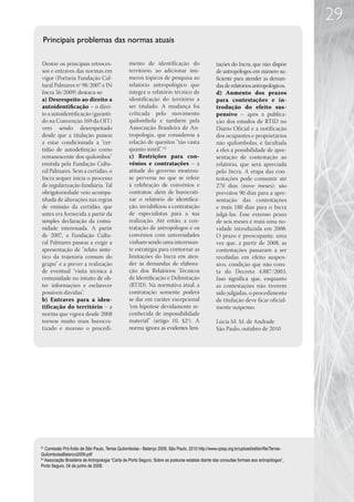 29
 Principais problemas das normas atuais

Dentre os principais retroces-                    mento de identificação do                         tações do Incra, que não dispõe
sos e entraves das normas em                      território, ao adicionar inú-                     de antropólogos em número su-
vigor (Portaria Fundação Cul-                     meros tópicos de pesquisa ao                      ficiente para atender as deman-
tural Palmares nº 98/2007 e IN                    relatório antropológico que                       das de relatórios antropológicos.
Incra 56/2009) destaca-se:                        integra o relatório técnico de                    d) Aumento dos prazos
a) Desrespeito ao direito a                       identificação do território a                     para contestações e in-
autoidentificação – o direi-                      ser titulado. A mudança foi                       trodução do efeito sus-
to a autoidentificação (garanti-                  criticada pelo movimento                          pensivo – após a publica-
do na Convenção 169 da OIT)                       quilombola e também pela                          ção dos estudos de RTID no
vem sendo desrespeitado                           Associação Brasileira de An-                      Diário Oficial e a notificação
desde que a titulação passou                      tropologia, que considerou a                      dos ocupantes e proprietários
a estar condicionada à “cer-                      relação de quesitos “tão vasta                    não quilombolas, é facultada
tidão de autodefinição como                       quanto inútil”. 62                                a eles a possibilidade de apre-
remanescente dos quilombos”                       c) Restrições para con-                           sentação de contestação ao
emitida pela Fundação Cultu-                      vênios e contratações – a                         relatório, que será apreciada
ral Palmares. Sem a certidão, o                   atitude do governo mostrou-                       pelo Incra. A etapa das con-
Incra sequer inicia o processo                    se perversa no que se refere                      testações pode consumir até
de regularização fundiária. Tal                   à celebração de convênios e                       270 dias (nove meses): são
obrigatoriedade veio acompa-                      contratos: além de burocrati-                     previstos 90 dias para a apre-
nhada de alterações nas regras                    zar o relatório de identifica-                    sentação das contestações
de emissão da certidão, que                       ção, inviabilizou a contratação                   e mais 180 dias para o Incra
antes era fornecida a partir da                   de especialistas para a sua                       julgá-las. Esse extenso prazo
simples declaração da comu-                       realização. Até então, a con-                     de seis meses é mais uma no-
nidade interessada. A partir                      tratação de antropólogos e os                     vidade introduzida em 2008.
de 2007, a Fundação Cultu-                        convênios com universidades                       O prazo é preocupante, uma
ral Palmares passou a exigir a                    vinham sendo uma interessan-                      vez que, a partir de 2008, as
apresentação de “relato sinté-                    te estratégia para contornar as                   contestações passaram a ser
tico da trajetória comum do                       limitações do Incra em aten-                      recebidas em efeito suspen-
grupo” e a prever a realização                    der às demandas de elabora-                       sivo, condição que não cons-
de eventual “visita técnica à                     ção dos Relatórios Técnicos                       ta do Decreto 4.887/2003.
comunidade no intuito de ob-                      de Identificação e Delimitação                    Isso significa que, enquanto
ter informações e esclarecer                      (RTID). Na normativa atual, a                     as contestações não tiverem
possíveis dúvidas”.                               contratação somente poderá                        sido julgadas, o procedimento
b) Entraves para a iden-                          se dar em caráter excepcional                     de titulação deve ficar oficial-
tificação do território – a                       “em hipótese devidamente re-                      mente suspenso.
norma que vigora desde 2008                       conhecida de impossibilidade
tornou muito mais burocra-                        material” (artigo 10, §2º). A                     Lúcia M. M. de Andrade
tizado e moroso o procedi-                        norma ignora as evidentes limi-                   São Paulo, outubro de 2010




61
   Comissão Pró-Índio de São Paulo, Terras Quilombolas - Balanço 2009, São Paulo, 2010 http://www.cpisp.org.br/upload/editor/file/Terras-
QuilombolasBalanco2009.pdf
62
   Associação Brasileira de Antropologia “Carta de Porto Seguro. Sobre as posturas estatais diante das consultas formais aos antropólogos”,
Porto Seguro, 04 de junho de 2008.
 