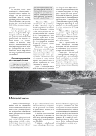 55
parceiros                                 gam, então a gente continua ainda     des Negras Rurais Quilombolas.
    Foi essa rede, criada a partir        precisando muito de Koinonia, de      Existe uma proximidade f ísica com
do Grupo de Trabalho Jurídico e           Mariana Criola, de todos os outros    o representante regional da Conaq
expandida com a Campanha Ma-              companheiros que sempre nos           para o sudeste, que é um quilom-
                                          ajudaram, fazendo parte da Cam-
rambaia Livre, que permitiu dar                                                 bola do Rio de Janeiro; em algumas
                                          panha Marambaia Livre, a gente
visibilidade à situação e provocar        precisa de todos eles (Vânia).        situações isso facilita a mobilização
mudanças no comportamento da                                                    da Conaq junto à comunidade da
Marinha. É também esse apoio que              Ministério Público – com          Marambaia, assim como da Aquilej
permite que o processo da Ação          ação reforçada pela Constituição        (organização quilombola de nível
Civil Pública não caia no esqueci-      de 1988, o MP tem um campo de           estadual), em cuja presidência está
mento.                                  atuação de proteção de minorias         o mesmo representante da Conaq
    • Princípio da autonomia            no marco dos Direitos Humanos           na região.
    “Um dos princípios que nós          e criou uma expertise e uma tra-            Políticas públicas, programas
temos no programa EBGÉ é pri-           jetória de trabalho com a socieda-      do governo – alguns programas
mar pela autonomia do grupo, e          de civil. Para o procurador Daniel      estão chegando, como os de com-
isso quer dizer instrumentalizá-lo      Sarmento, o ideal seria ter uma         bate à fome, mas falta ainda muito
para que tome suas decisões e ca-       sociedade civil com estrutura jurí-     – exemplo do caso da energia elé-
minhe sozinho” (Ana Gualberto,          dica forte, que pudesse prescindir      trica em Marambaia.
Assessora de Koinonia). Nesse           do papel do MP, mas por enquan-             Mídia – a grande mídia de-
sentido, a primeira experiência da      to ainda não é assim.                   fende abertamente interesses
associação em gerenciar um proje-           Movimentos Negros urbanos           contrários aos dos quilombolas,
to é fundamental, já que, para Ana      – São parceiros na medida em que        tratando-os de forma pejorativa,
Gualberto, “fazer a gestão interna      falam de lutas comuns, embora           criando notícias falsificadas.
me parece o maior desafio para as       tenham um enfoque urbano e não              Cooperação          internacional
comunidades”.                           estejam conectados com a ques-          – poderia colaborar mais em ter-
                                        tão da terra e do território como       mos de advocacy dentro e fora do
   Outros atores e organiza-            foco central ou como vivência,          Brasil, contribuindo na formação
ções com papel relevante                segundo avaliações de Vânia e de        da opinião pública brasileira e re-
                                        Ronaldo, representante da Conaq         forçando a visão positiva interna-
      Já que o governo não nos abra-    e presidente da Aquilerj.               cional desse tema como parte da
  ça como deveria ser, já que as leis       Conaq – Coordenação Nacio-          luta por democracia e cidadania
  que nos abrangem aqui não che-                                                reais.
                                        nal de Articulação das Comunida-




8. Principais impactos

    A afirmação da identidade qui-      de que o fortalecimento da comu-        também pelas demais organizações
lombola, com seus componentes           nidade e a articulação de organiza-     de apoio à Marambaia, com forte
étnico-territoriais e de relação com    ções de apoio fazem valer o estado      componente de comunicação, têm
a terra e com o território, permitiu    de direito, embora em situação de       sido fundamentais para os avanços
que a comunidade se fortalecesse        equilíbrio precário.                    testemunhados na ilha. O mesmo
para o enfrentamento da situação           A organização da comunidade          pode-se dizer do fortalecimento da
com a Marinha.                          tem permitido o acesso a serviços       organização dos ilhéus por meio de
    Neste caso, assim como nos de-      públicos que antes não conseguiam       processos de formação e de mobi-
mais, o próprio fato de a comuni-       acessar, embora isso ainda seja feito   lização e articulação política, para
dade continuar existindo e resistin-    com dificuldade.                        que o direito fundamental dessa
do frente a um ataque tão cerrado,         A vigilância e o trabalho de ad-     comunidade a seu território se tor-
é um grande logro e um indicador        vocacy realizados por Koinonia e        ne realidade.
 