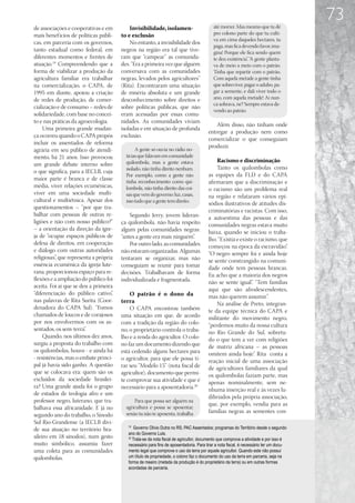 até morrer. Mas mesmo que tu dê
                                                                                                                                        73
de associações e cooperativas e em          Invisibilidade, isolamen-
mais benef ícios de políticas públi-    to e exclusão                                      pro colono parte do que tu culti-
                                                                                           va em cima daqueles hectares, tu
cas, em parceria com os governos,           No entanto, a invisibilidade dos
                                                                                           paga, mas fica devendo favor, ima-
tanto estadual como federal, em         negros na região era tal que tive-                 gina! Porque ele fica sendo quem
diferentes momentos e frentes de        ram que “campear” as comunida-                     te deu existência” “A gente planta-
                                                                                                            .
atuação.19 Compreendendo que a          des. “Era a primeira vez que alguém                va de meio a meio com o patrão.
forma de viabilizar a produção da       conversava com as comunidades                      Tinha que repartir com o patrão.
agricultura familiar era trabalhar      negras, levados pelos agricultores”                Com aquela metade a gente tinha
na comercialização, o CAPA, de          (Rita). Encontraram uma situação                   que sobreviver, pagar o adubo, pa-
1995 em diante, apoiou a criação        de miséria absoluta e um grande                    gar a semente, e dali viver todo o
de redes de produção, de comer-         desconhecimento sobre direitos e                   ano, com aquela metade! Aí nun-
                                                                                           ca sobrava, né? Sempre estava de-
cialização e de consumo – redes de      sobre políticas públicas, que não
                                                                                           vendo ao patrão.
solidariedade, com base no concei-      eram acessadas por essas comu-
to e nas práticas da agroecologia.      nidades. As comunidades viviam
                                                                                            Além disso, não tinham onde
     Uma primeira grande mudan-         isoladas e em situação de profunda
                                                                                        entregar a produção nem como
ça ocorreu quando o CAPA propôs         exclusão.
                                                                                        comercializar o que conseguiam
incluir os assentados de reforma
                                                                                        produzir.
agrária em seu público de atendi-              A gente só ouvia no rádio no-
mento, há 21 anos. Isso provocou          tícias que falavam em comunidade
                                          quilombola, mas a gente estava                    Racismo e discriminação
um grande debate interno sobre
                                          isolado, não tinha direito nenhum.                Tanto os quilombolas como
o que significa, para a IECLB, cuja
                                          Por exemplo, como a gente não                 as equipes da FLD e do CAPA
maior parte é branca e de classe          tinha reconhecimento como qui-                afirmaram que a discriminação e
média, viver relações ecumênicas,         lombola, não tinha direito das coi-           o racismo são um problema real
viver em uma sociedade multi-             sas que vem do governo: luz, casas,           na região e relataram vários epi-
cultural e multiétnica. Apesar dos        isso tudo que a gente tem direito.            sódios ilustrativos de atitudes dis-
questionamentos – “por que tra-
                                                                                        criminatórias e racistas. Com isso,
balhar com pessoas de outras re-            Segundo Jerry, jovem lideran-               a autoestima das pessoas e das
ligiões e não com nosso público?”       ça quilombola, não havia respeito               comunidades negras estava muito
– a orientação da direção da igre-      algum pelas comunidades negras:                 baixa, quando se iniciou o traba-
ja de “ocupar espaços públicos de       “antes a gente era mais ninguém”.               lho. “Existia e existe o racismo, que
defesa de direitos, em cooperação           Por outro lado, as comunidades              começou na época da escravidão”.
e diálogo com outras autoridades        não estavam organizadas. Algumas                “O negro sempre foi e ainda hoje
religiosas”, que representa a própria   tentaram se organizar, mas não                  se sente constrangido na comuni-
essência ecumênica da igreja lute-      conseguiam se reunir para tomar                 dade onde tem pessoas brancas.
rana, proporcionou espaço para re-      decisões. Trabalhavam de forma                  Eu acho que a maioria dos negros
flexões e a ampliação do público foi    individualizada e fragmentada.                  não se sente igual”. “Tem famílias
aceita. Foi aí que se deu a primeira
                                                                                        aqui que são afrodescendentes,
“diferenciação do público cativo”,          O patrão é o dono da                        mas não querem assumir”.
nas palavras de Rita Surita (Coor-      terra                                               Na análise de Preto, integran-
denadora do CAPA Sul). “Fomos               O CAPA encontrou também                     te da equipe técnica do CAPA e
chamados de loucos e de corajosos       uma situação em que, de acordo                  militante do movimento negro,
por nos envolvermos com os as-          com a tradição da região do colo-               “perdemos muito da nossa cultura
sentados, os sem-terra”.                no, o proprietário controla o traba-            no Rio Grande do Sul, sobretu-
     Quando, nos últimos dez anos,      lho e a renda do agricultor. O colo-            do o que tem a ver com religiões
surgiu a proposta do trabalho com       no faz um documento dizendo que                 de matriz africana – as pessoas
os quilombolas, houve - e ainda há      está cedendo alguns hectares para               omitem ainda hoje”. Rita conta a
- resistências, mas o embate princi-    o agricultor, para que ele possa ti-            reação inicial de uma associação
pal já havia sido ganho. A questão      rar seu “Modelo 15” (nota fiscal de             de agricultores familiares da qual
que se colocava era: quem são os        agricultor), documento que permi-               os quilombolas faziam parte, mas
excluídos da sociedade brasilei-        te comprovar sua atividade e que é              apenas nominalmente, sem ne-
ra? Uma grande ajuda foi o grupo        necessário para a aposentadoria.20              nhuma inserção real e às vezes lu-
de estudos de teologia afro e um
                                                                                        dibriados pela própria associação,
professor negro, luterano, que tra-           Para que possa ser alguém na
                                                                                        que, por exemplo, vendia para as
balhava essa africanidade. E já no        agricultura e possa se aposentar,
                                          senão tu não te aposenta, trabalha            famílias negras as sementes con-
segundo ano do trabalho, o Sínodo
Sul Rio-Grandense (a IECLB divi-
de sua atuação no território bra-
                                           19
                                               Governo Olivio Dutra no RS; PAC Assentados; programas do Território desde o segundo
                                           ano do Governo Lula.
sileiro em 18 sínodos), num gesto          20
                                              Trata-se da nota fiscal de agricultor, documento que comprova a atividade e por isso é
muito simbólico, assumiu fazer             necessário para fins de aposentadoria. Para tirar a nota fiscal, é necessário ter um docu-
uma coleta para as comunidades             mento legal que comprove o uso da terra por aquele agricultor. Quando este não possui
quilombolas.                               um título de propriedade, o colono faz o documento do uso da terra em parceria, seja na
                                           forma de meeiro (metada da produção é do proprietário da terra) ou em outras formas
                                           acordadas de parceria.
 