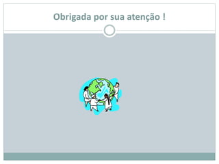 Obrigada por sua atenção !
 