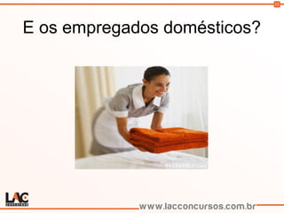 15
E os empregados domésticos?
 