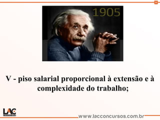 36
V - piso salarial proporcional à extensão e à
complexidade do trabalho;
 