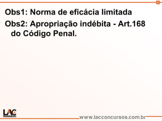 45
Obs1: Norma de eficácia limitada
Obs2: Apropriação indébita - Art.168
do Código Penal.
 