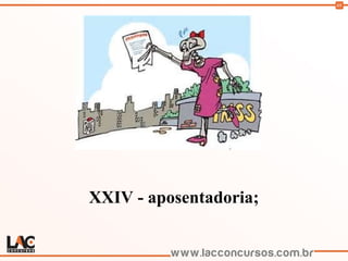 68
XXIV - aposentadoria;
 