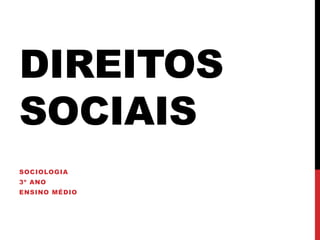 DIREITOS
SOCIAIS
SOCIOLOGIA
3º ANO
ENSINO MÉDIO
 
