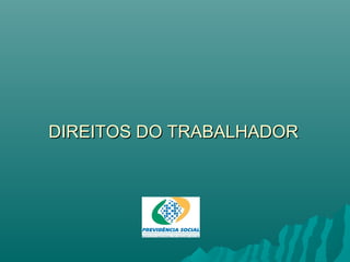 DIREITOS DO TRABALHADOR

 
