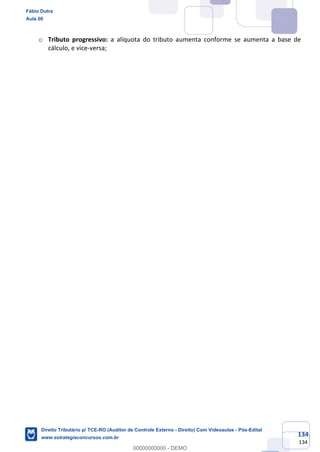 134
134
o Tributo progressivo: a alíquota do tributo aumenta conforme se aumenta a base de
cálculo, e vice-versa;
Fábio Dutra
Aula 00
Direito Tributário p/ TCE-RO (Auditor de Controle Externo - Direito) Com Videoaulas - Pós-Edital
www.estrategiaconcursos.com.br
0
00000000000 - DEMO
 