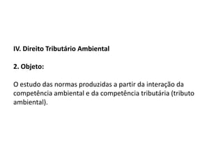 III. Função extrafiscal do tributo ambiental1. O Estado não pode criar novo tributo com finalidade meramente arrecadatória (função fiscal), ou seja, o Estado pode criar tributo ambiental, desde que tenha como fundamento ou motivo a proteção do meio ambiente, e desde que tal fundamento ou motivo tenha reflexo na regra-matriz de incidência tributária. 