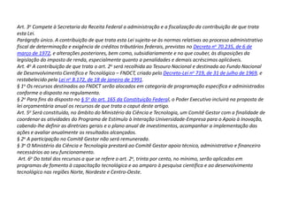Na criação de CIDE, que pode ser considerada como norma tributária indutora negativa ambiental, a função extrafiscal deve sempre ser observada. No Agravo de Instrumento nº 739316/SP, o Supremo Tribunal Federal decidiu que a CIDE foi instituída para custear a intervenção do Estado, em atividades e programas definidos, pela própria Constituição, como de interesse direto dos atingidos pela tributação, aos quais se reverte um benefício específico. Não se avista, pois, mero interesse fiscal de arrecadação, mas hipótese congruente de extrafiscalidade, motivo bastante para legitimar a cobrança da aludida contribuição. A lei específica que cria a CIDE deve prever, em conformidade com o texto maior, que os recursos serão vinculados às despesas efetuadas no interesse e em benefício do setor econômico tributado.