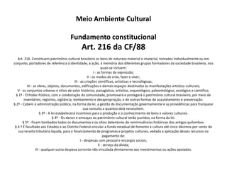Meio Ambiente Urbano Fundamento Constitucional Art. 225 da CF/88Art. 225. Todos têm direito ao meio ambiente ecologicamente equilibrado, bem de uso comum do povo e essencial à sadia qualidade de vida, impondo-se ao Poder Público e à coletividade o dever de defendê-lo e preservá-lo para as presentes e futuras gerações.