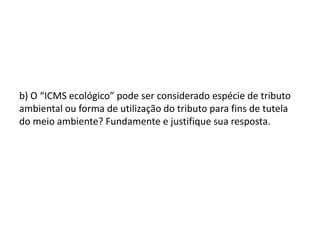 3. O art. 1º, VI, da Lei do Estado de São Paulo nº 8.510/93, cria o denominado “ICMS ecológico”, ao prescrever que os índices de participação dos Municípios do Estado de São Paulo no produto de arrecadação do Imposto sobre Operações Relativas à Circulação de Mercadorias e sobre Prestações de Serviços de Transporte Interestadual e Intermunicipal e de Comunicação (“ICMS”) serão apurados, anualmente, na forma e prazo estabelecidos pela Secretaria da Fazenda para aplicação no exercício seguinte, com observância do seguinte critério: 0,5% (zero vírgula cinco por cento), em função de espaços territoriais especialmente protegidos existentes em cada Município e no Estado. O §2º do art. 1º da Lei prescreve que a área total considerada como espaço territorial especialmente protegido em cada Município será a soma das áreas correspondentes às diferentes unidades de conservação presentes no Município, ponderadas pelos seguintes pesos: (i) Estações Ecológicas - Peso 1,0 (um); (ii) Reservas Biológicas - Peso 1.0 (um); (iii) Parques Estaduais - peso 0,8 (oito décimos); (iv) Zonas de Vida Silvestre em Áreas de Proteção Ambiental (ZVS em APA’s) – peso 0,5 (cinco décimos); (v) Reservas Florestais - peso 0,2 (dois décimos); (vi) Áreas de Proteção Ambiental (APA’s) - peso 0,1 (um décimo); e (vii) Áreas Naturais Tombadas - peso 0,1 (um décimo). 