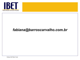 fabiana@barroscarvalho.com.br




Fabiana Del Padre Tomé
 