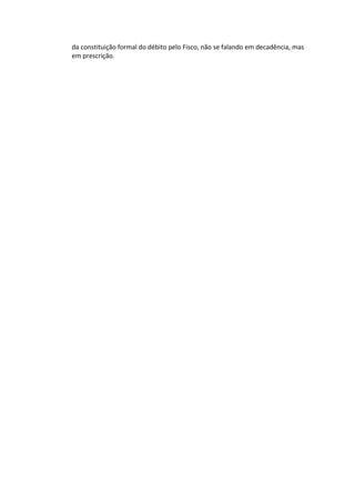 da constituição formal do débito pelo Fisco, não se falando em decadência, mas
em prescrição.
 