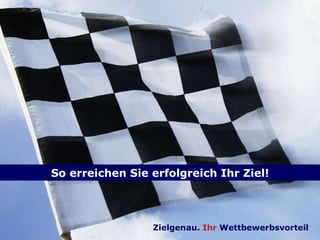Zielgenau .  Ihr   Wettbewerbsvorteil So erreichen Sie erfolgreich Ihr Ziel! 