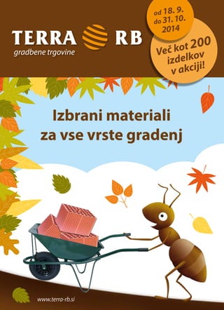 od 18. 9. 
do 31. 10 . 
2014 
Več kot 200 
izdelkov 
v akciji! 
www.terra-rb.si 
 