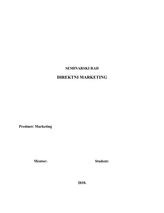 SEMINARSKI RAD
DIREKTNI MARKETING
Predmet: Marketing
Mentor: Student:
2010.
 
