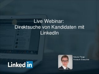 Live Webinar:
Direktsuche von Kandidaten mit
LinkedIn
Nikolai Fiege
Account Executive
 