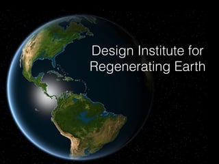 Design Institute for
Regenerating Earth
 