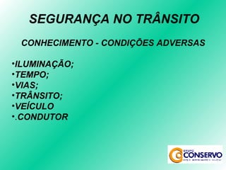 CONHECIMENTO - CONDIÇÕES ADVERSAS ILUMINAÇÃO; TEMPO; VIAS; TRÂNSITO; VEÍCULO . CONDUTOR SEGURANÇA NO TRÂNSITO 
