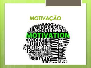 MOTIVAÇÃO
 